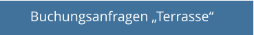 Buchungsanfragen „Terrasse“